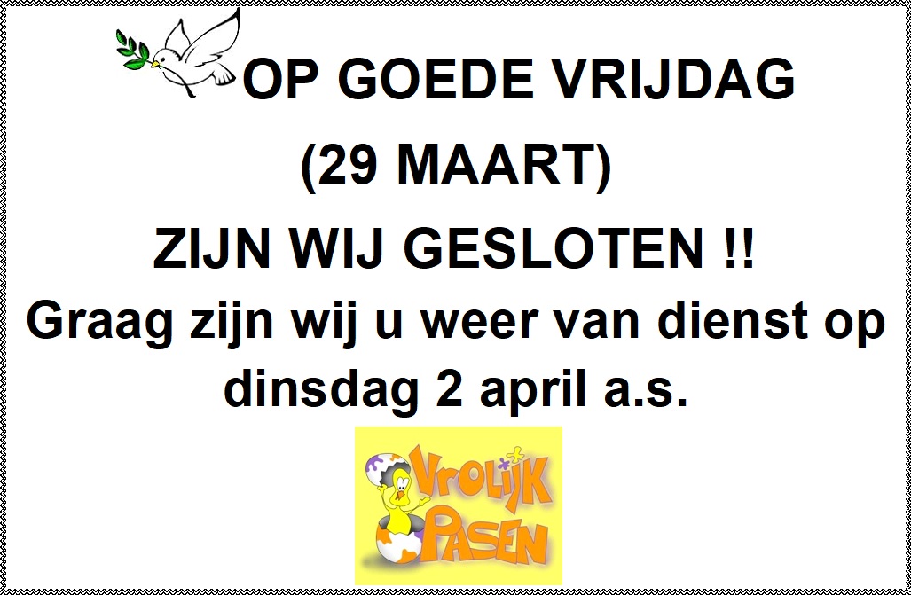 Goede Vrijdag en 2e Paasdag gesloten!